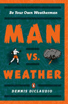 Couverture du livre « Man vs. Weather » de Dennis Diclaudio aux éditions Penguin Group Us