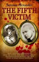 Couverture du livre « The Fifth Victim - Mary Kelly was murdered by Jack the Ripper now her » de Alexander Antonia aux éditions Blake John