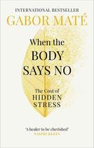 Couverture du livre « WHEN THE BODY SAYS NO - THE COST OF HIDDEN STRESS » de Gabor Mate aux éditions Vermilion