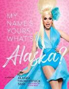 Couverture du livre « My name's yours what s Alaska? » de Alaska Thunderfuck 5000 aux éditions Chronicle Books