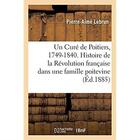 Couverture du livre « Un Curé de Poitiers, 1749-1840. Histoire de la Révolution française dans une famille poitevine : d'après des documents peu connus ou inédits » de Lebrun Pierre-Aime aux éditions Hachette Bnf