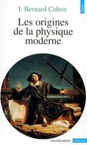 Couverture du livre « Les origines de la physique moderne » de I. Bernard Cohen aux éditions Points