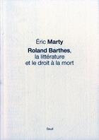 Couverture du livre « Roland Barthes, la littérature et le droit » de Eric Marty aux éditions Seuil
