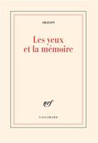Couverture du livre « Les yeux et la mémoire » de Louis Aragon aux éditions Gallimard