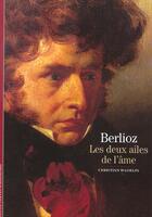 Couverture du livre « Berlioz - les deux ailes de l'ame » de Christian F aux éditions Gallimard