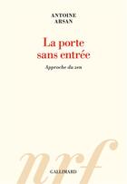 Couverture du livre « La porte sans entrée ; approche du zen » de Antoine Arsan aux éditions Gallimard