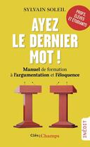 Couverture du livre « Ayez le dernier mot ! : Manuel de formation à l'argumentation et l'éloquence » de Sylvain Soleil aux éditions Flammarion