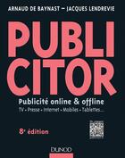 Couverture du livre « Publicitor ; publicité online & offline ; TV, presse, Internet, mobiles, tablettes... (8e édition) » de Jacques Lendrevie et Arnaud De Baynast et Catherine Emprin aux éditions Dunod