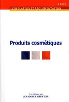 Couverture du livre « Produits cosmétiques (édition 2009) » de  aux éditions Direction Des Journaux Officiels