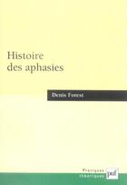 Couverture du livre « Histoire des aphasies » de Denis Forest aux éditions Puf