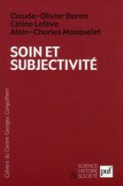 Couverture du livre « Soin et subjectivité » de Celine Lefeve et Olivier Doron et Alain-Charles Masquelet aux éditions Puf