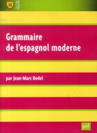Couverture du livre « Grammaire de l'espagnol moderne (6e édition) » de Jean-Marc Bedel aux éditions Puf