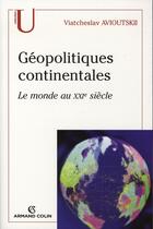 Couverture du livre « Géopolitiques continentales ; le monde au xxi siècle » de Avioutskii V. aux éditions Armand Colin