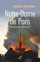Couverture du livre « Notre-Dame de Paris ; quel avenir pour notre passé ? » de Nicolas Reveyron aux éditions Cerf