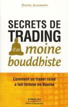 Couverture du livre « Secrets de trading d'un moine bouddhiste ; comment un trader ruiné a fait fortune en bourse » de Daniel Allemann aux éditions Organisation