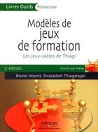 Couverture du livre « Modèles de jeux de formation ; les jeux-cadres de Thiagi (3e édition) » de Hourst/Sivasailam aux éditions Editions D'organisation