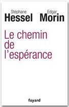 Couverture du livre « Le chemin de l'espérance » de Stephane Hessel et Edgar Morin aux éditions Fayard