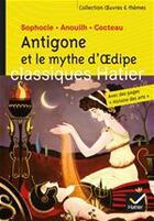 Couverture du livre « Antigone et le mythe d'Oedipe » de Jean Cocteau et Jean Anouilh et Ariane Carrere et Sophocle aux éditions Hatier