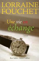 Couverture du livre « Une vie en échange » de Lorraine Fouchet aux éditions Robert Laffont