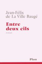 Couverture du livre « Entre deux cils » de Jean-Felix De La Ville aux éditions Plon