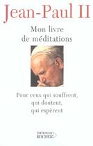 Couverture du livre « Mon livre de meditations a ceux qui souffrent, qui esperent, qui doutent » de Jean-Paul Ii aux éditions Rocher