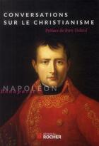 Couverture du livre « Conversations sur le christianisme » de Napoleon aux éditions Rocher