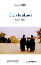 Couverture du livre « Ciels brulants ; Sahel - 1985 » de Gaston Lotito aux éditions L'harmattan