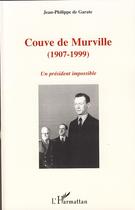 Couverture du livre « Couve de Murville 1907-1999 ; un président impossible » de Jean-Philippe De Garate aux éditions Editions L'harmattan