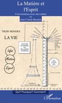 Couverture du livre « La matière et l'esprit ; conversations avec moi-même ; qui?, pourquoi?, comment? » de Jean-Claude Baschet aux éditions Editions L'harmattan