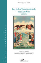 Couverture du livre « Les Juifs d'Europe orientale aux États-Unis 1880-1905 ; immigration et solidarité » de Annie Ousset-Krief aux éditions Editions L'harmattan