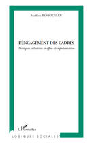 Couverture du livre « L'engagement des cadres ; pratiques collectives et offres de représentation » de Mathieu Bensoussan aux éditions Editions L'harmattan