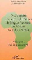 Couverture du livre « Dictionnaire des oeuvres litteraires de langue francaise en afrique au sud du sahara - vol01 - tome » de Kom Ambroise aux éditions Editions L'harmattan