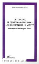 Couverture du livre « L'etudiant, le quartier populaire : les illusions de la mixite - l'exemple de la metropole lilloise » de Anne-Marie Burdese aux éditions Editions L'harmattan