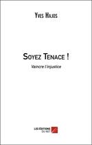Couverture du livre « Soyez tenace ! » de Yves Hajos aux éditions Editions Du Net