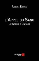 Couverture du livre « L'appel du sang ; le coeur d'Onnora » de Florence Kergoat aux éditions Editions Du Net