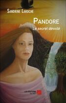 Couverture du livre « Pandore le secret dévoilé » de Sandrine Laroche aux éditions Editions Du Net