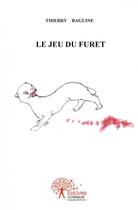 Couverture du livre « Le jeu du furet » de Raguine Thierry aux éditions Edilivre