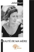 Couverture du livre « Beauté de ma mère » de Julien Houri aux éditions Edilivre