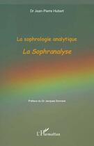 Couverture du livre « La sophrologie analytique ; la sophranalyse » de Jean-Pierre Hubert aux éditions Editions L'harmattan