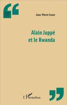 Couverture du livre « Alain Juppé et le Rwanda » de Jean-Pierre Cosse aux éditions L'harmattan