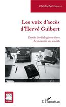 Couverture du livre « Les voix d'acces d'Hervé Guibert ; étude du dialogisme dans le mausolée des amants » de Christopher Cavallo aux éditions L'harmattan