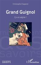 Couverture du livre « Grand guignol : ça va saigner ! » de Christophe Chaperot aux éditions L'harmattan