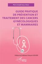 Couverture du livre « Guide pratique de prévention et traitement des cancers gynécologiques et mammaires » de Pierre-Joseph Ingala Amasa aux éditions L'harmattan