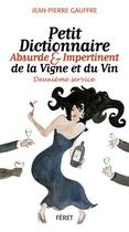 Couverture du livre « Petit dictionnaire absurde et impertinent de la vigne et du vin ; deuxième service » de Jean-Pierre Gauffre aux éditions Feret