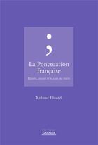 Couverture du livre « La ponctuation française ; règles, usages et plaisir du texte » de Roland Eluerd aux éditions Garnier