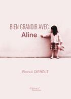 Couverture du livre « Bien grandir avec Aline » de Beatrice Diebolt aux éditions Baudelaire
