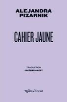 Couverture du livre « Cahier jaune » de Alejandra Pizarnik aux éditions Ypsilon