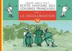 Couverture du livre « Petite histoire des colonies françaises t.3 ; la décolonisation » de Gregory Jarry et Otto T. aux éditions Editions Flblb