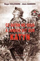 Couverture du livre « Ce qu'on ne vous a jamais dit sur Katyn » de Alain Sanders et Roger Holeindre aux éditions Atelier Fol'fer