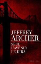 Couverture du livre « Seul l'avenir le dira » de Jeffrey Archer aux éditions Les Escales Editions